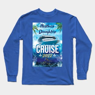 Mother Daughter Cruise 2022 Long Sleeve T-Shirt